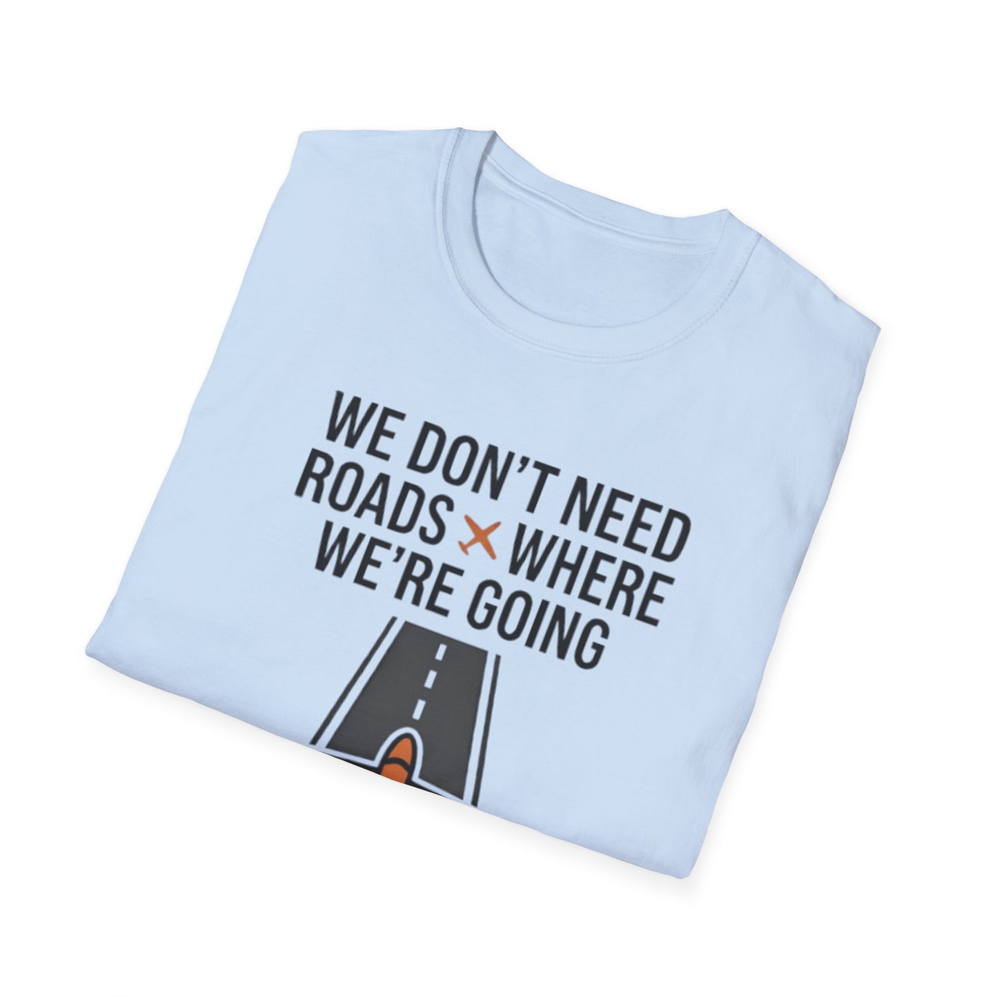 Aviation T-Shirt – "We Don't Need Roads Where We're Going (Except for the Runway)"