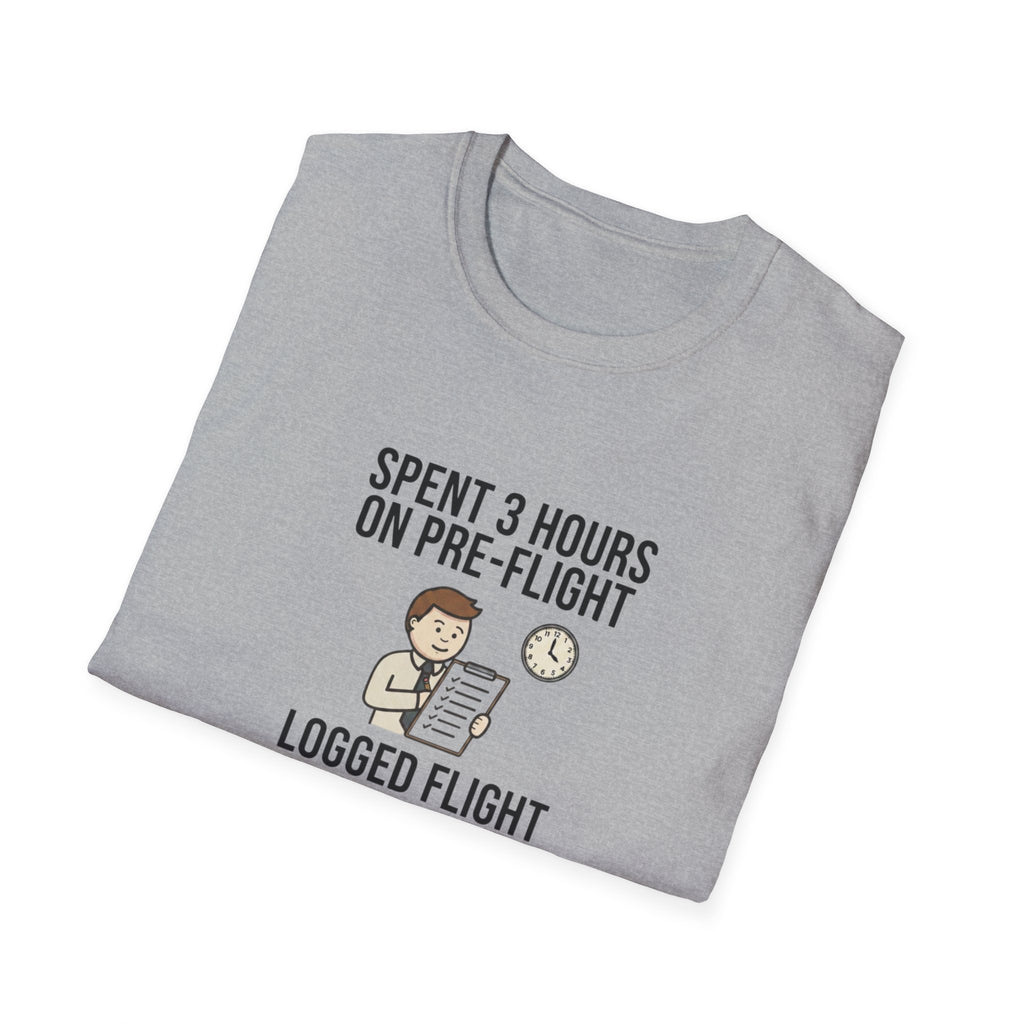 Pilot Humor T-Shirt — "Spent 3 Hours on Pre-Flight, Logged Flight Time: 0.2 Hours"