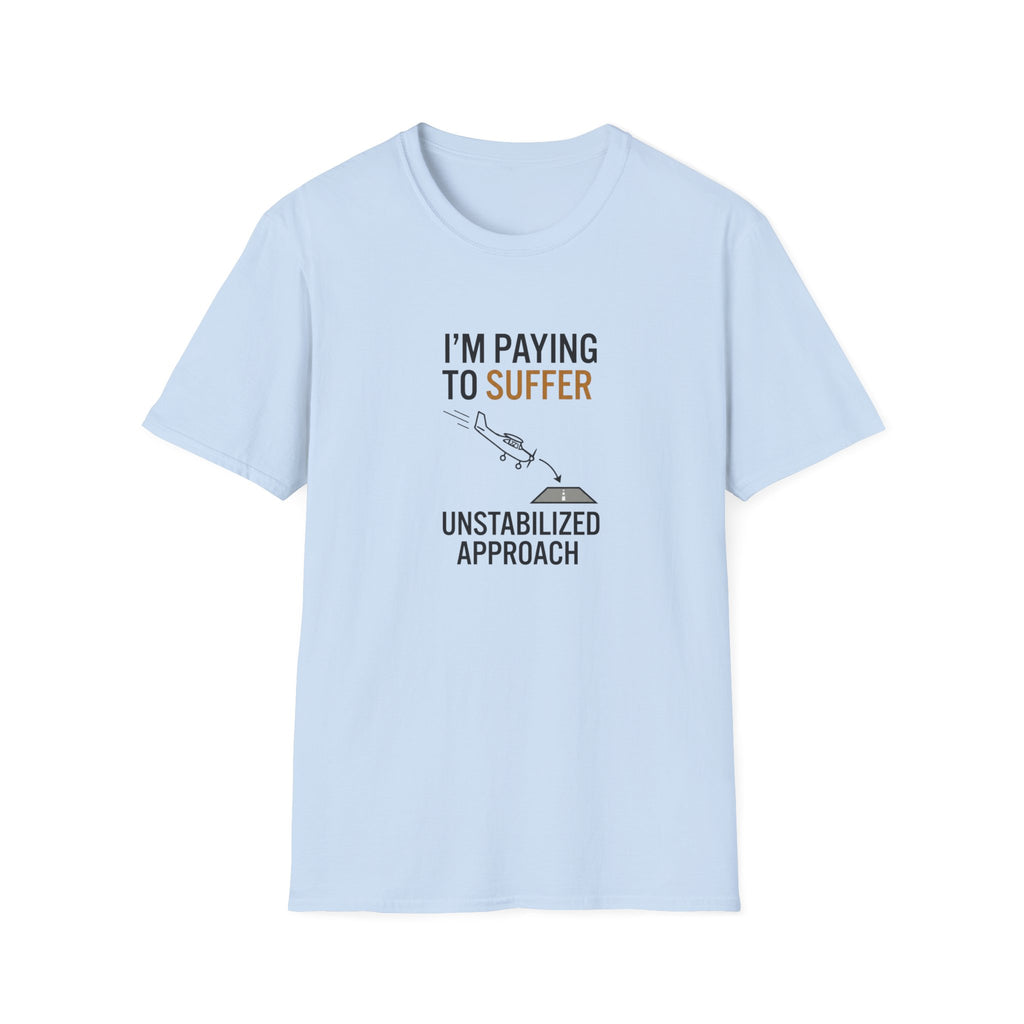 T-Shirt — “I’m Paying to Suffer” Pilot Humor Tee (Unstabilized Approach)