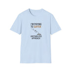 T-Shirt — “I’m Paying to Suffer” Pilot Humor Tee (Unstabilized Approach)