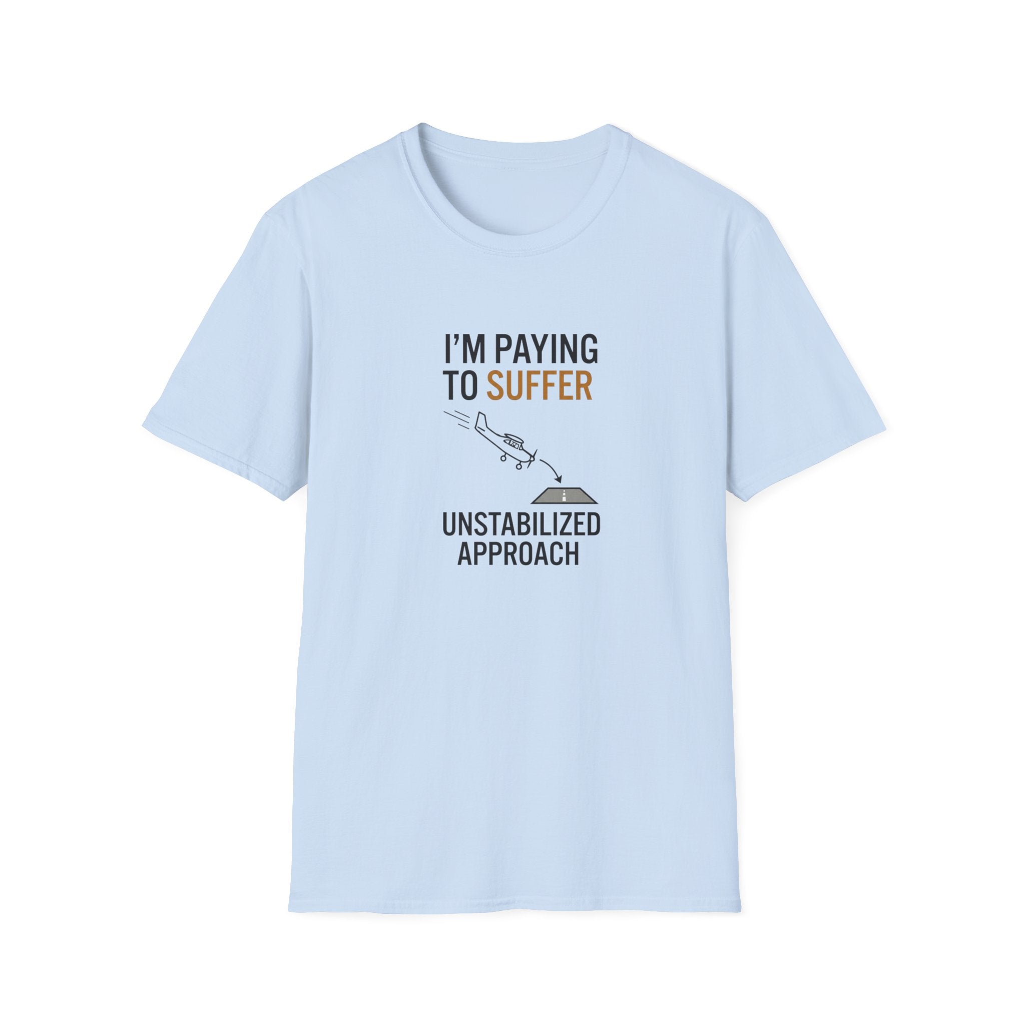 T-Shirt — “I’m Paying to Suffer” Pilot Humor Tee (Unstabilized Approach)