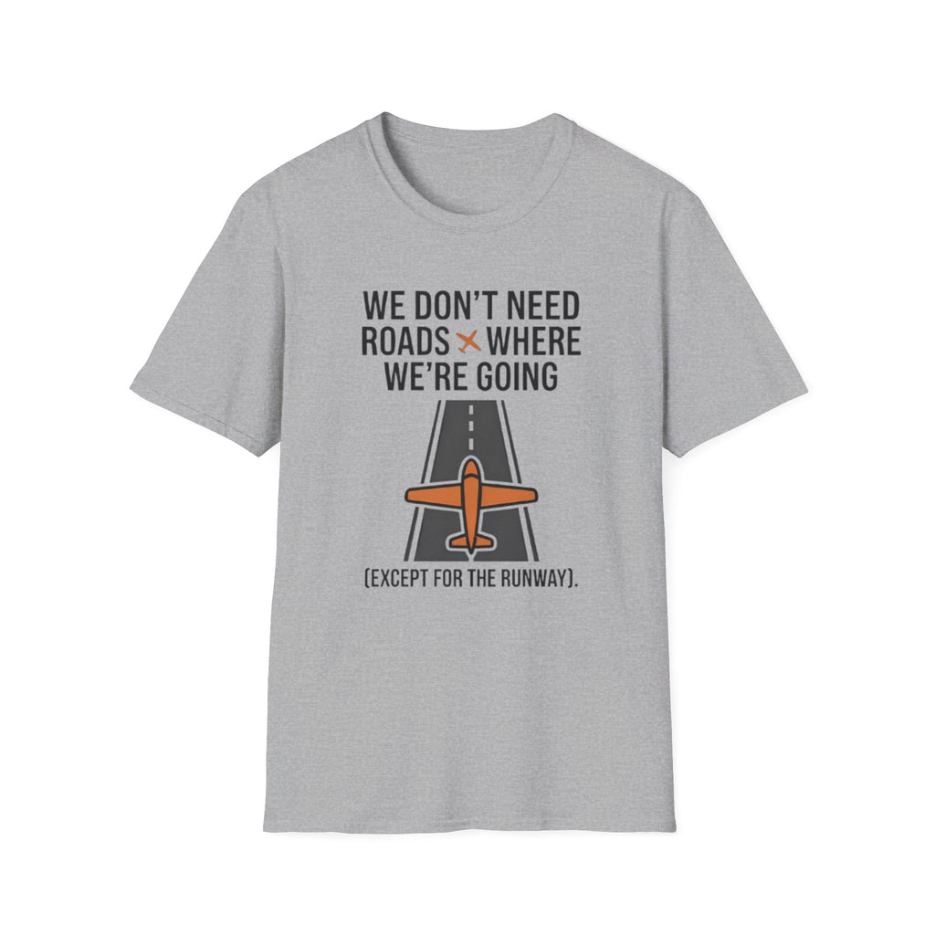 Aviation T-Shirt – "We Don't Need Roads Where We're Going (Except for the Runway)"