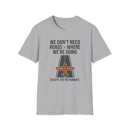 Aviation T-Shirt – "We Don't Need Roads Where We're Going (Except for the Runway)"