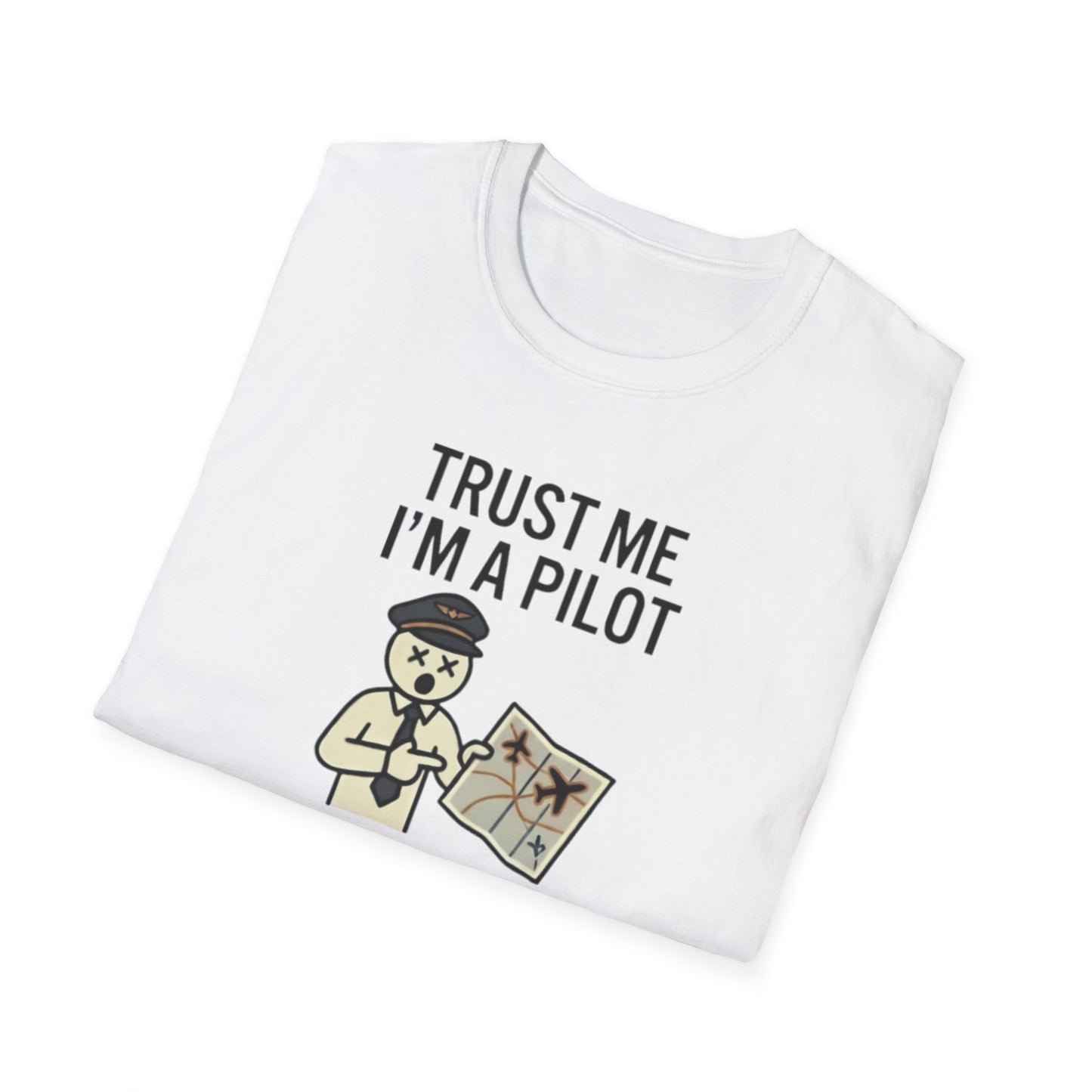 Pilot Humor T-Shirt — "Trust Me I'm a Pilot I Have No Idea Where We Are"