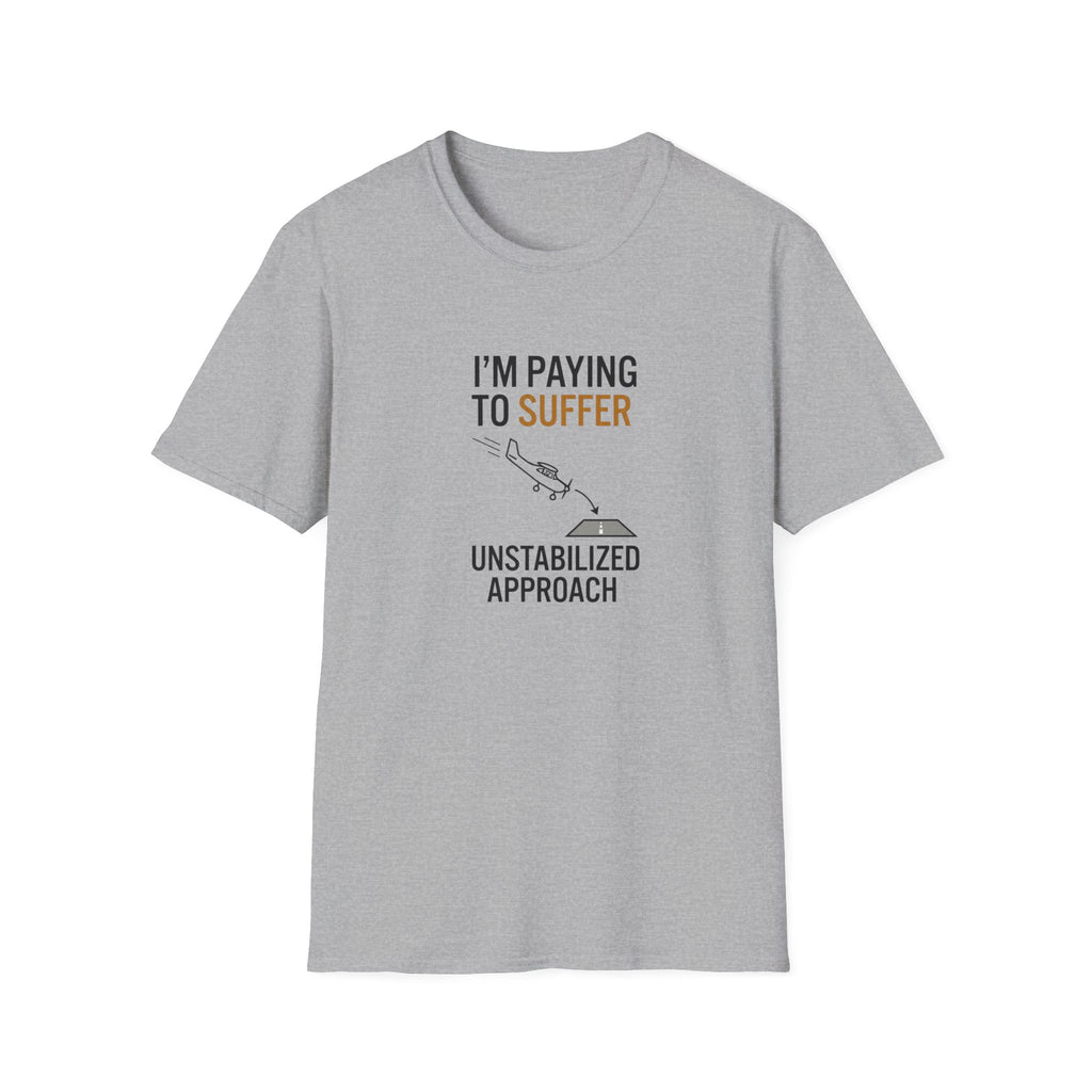 T-Shirt — “I’m Paying to Suffer” Pilot Humor Tee (Unstabilized Approach)