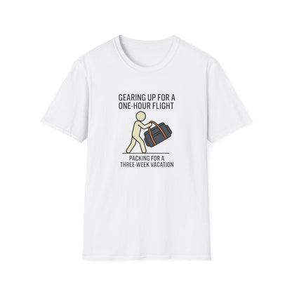 Packing Humor T-Shirt — "Gearing Up for a One-Hour Flight, Packing for a Three-Week Vacation"