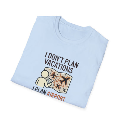 I Don't Plan Vacations I Plan Airport Layovers T-Shirt