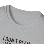 I Don't Plan Vacations I Plan Airport Layovers T-Shirt