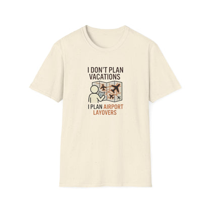 I Don't Plan Vacations I Plan Airport Layovers T-Shirt