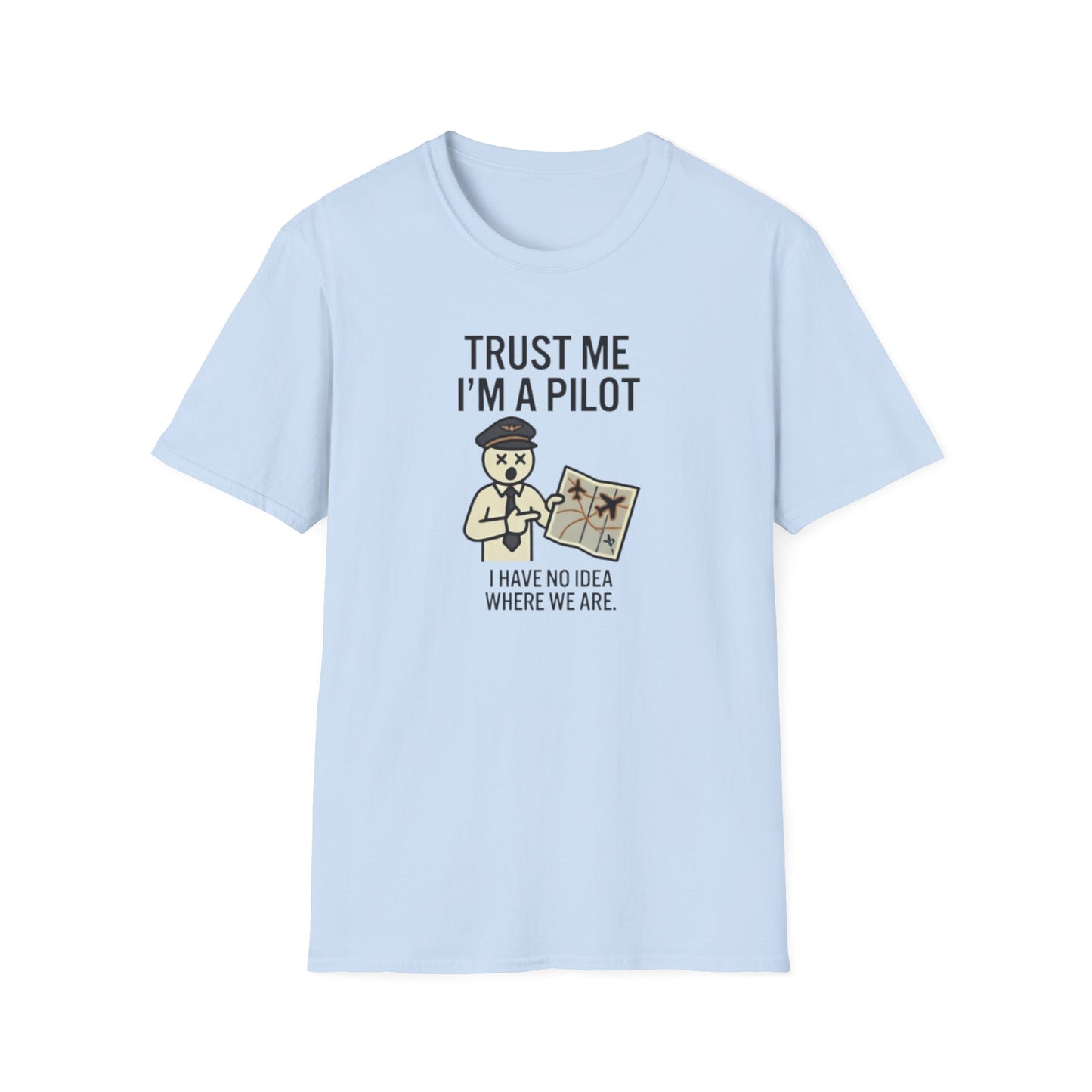 Pilot Humor T-Shirt — "Trust Me I'm a Pilot I Have No Idea Where We Are"