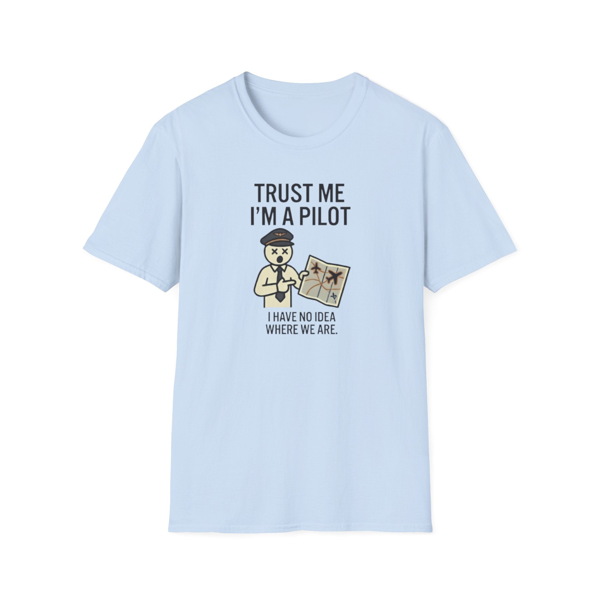 Pilot Humor T-Shirt — "Trust Me I'm a Pilot I Have No Idea Where We Are"