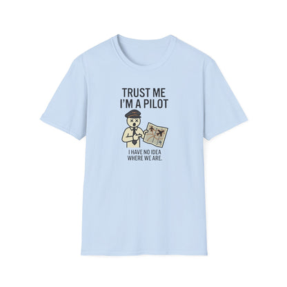 Pilot Humor T-Shirt — "Trust Me I'm a Pilot I Have No Idea Where We Are"