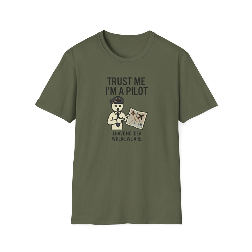Pilot Humor T-Shirt — "Trust Me I'm a Pilot I Have No Idea Where We Are"