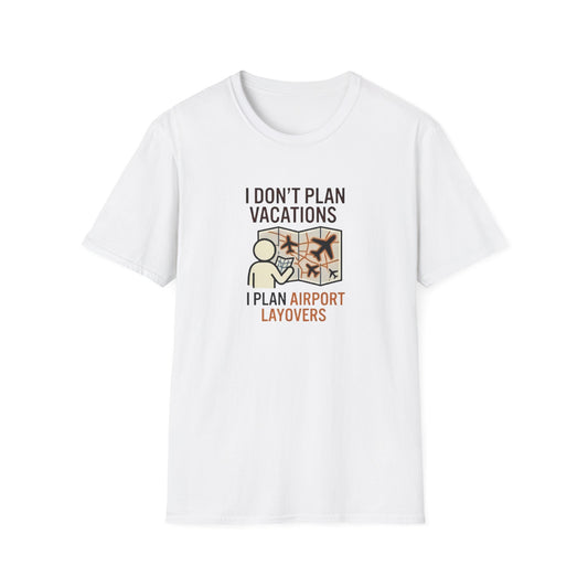 I Don't Plan Vacations I Plan Airport Layovers T-Shirt