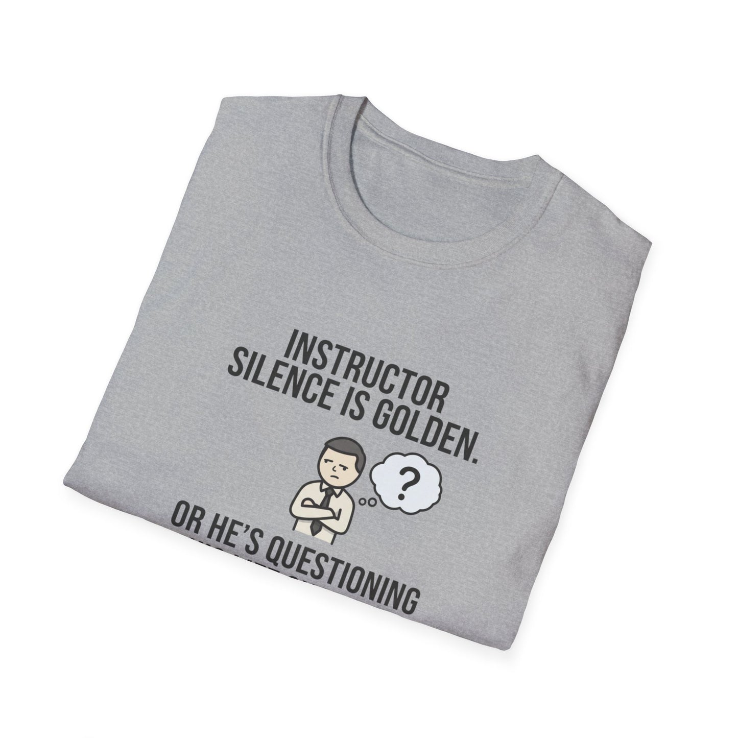 Instructor Humor T-Shirt — "Silence Is Golden... Or He’s Questioning His Life Choices"