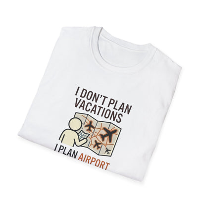I Don't Plan Vacations I Plan Airport Layovers T-Shirt