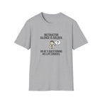 Instructor Humor T-Shirt — "Silence Is Golden... Or He’s Questioning His Life Choices"