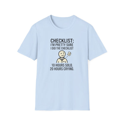 Funny Checklist T-Shirt – “Checklist: I’m Pretty Sure I Did the Checklist — 10 Hours Solo, 20 Hours Crying”