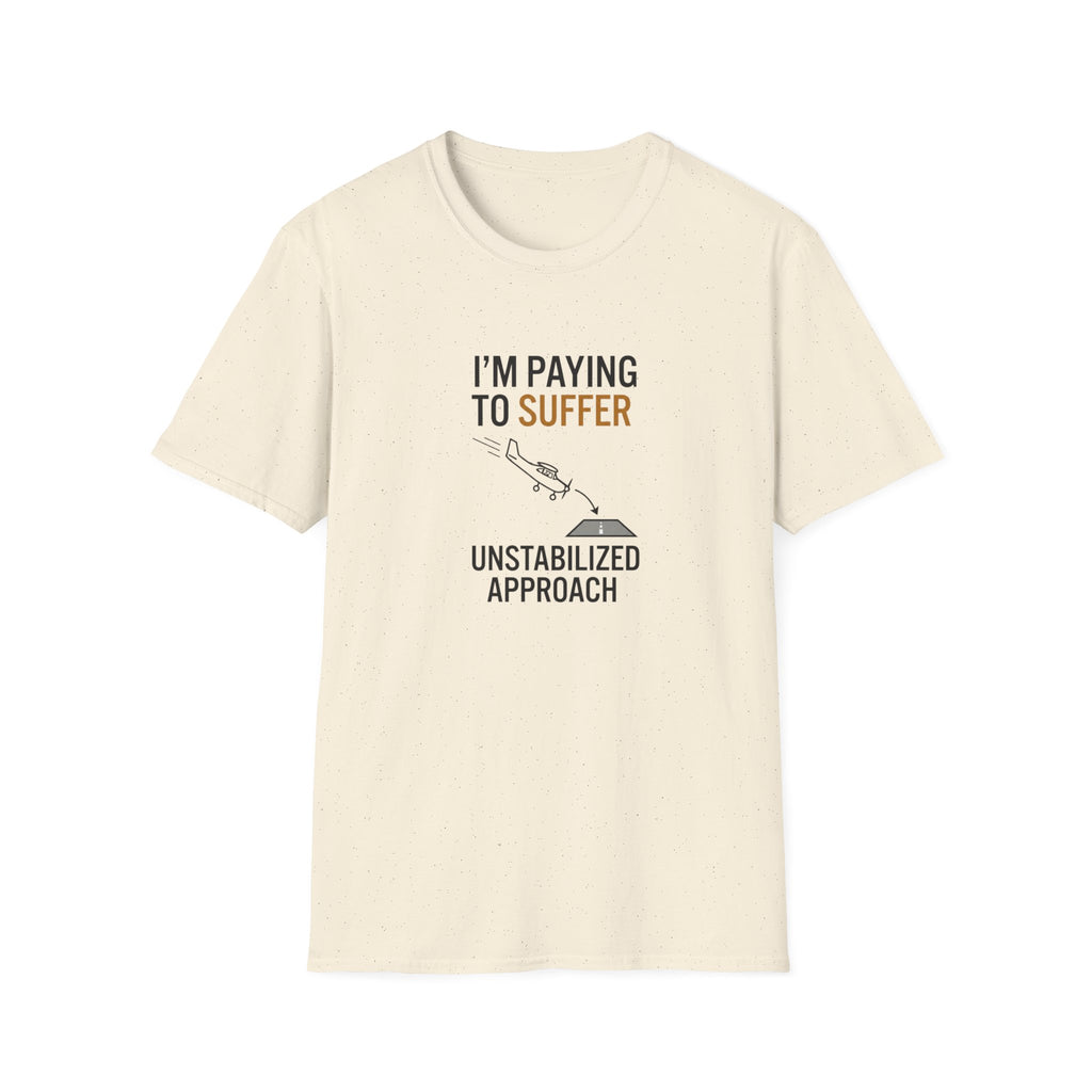 T-Shirt — “I’m Paying to Suffer” Pilot Humor Tee (Unstabilized Approach)