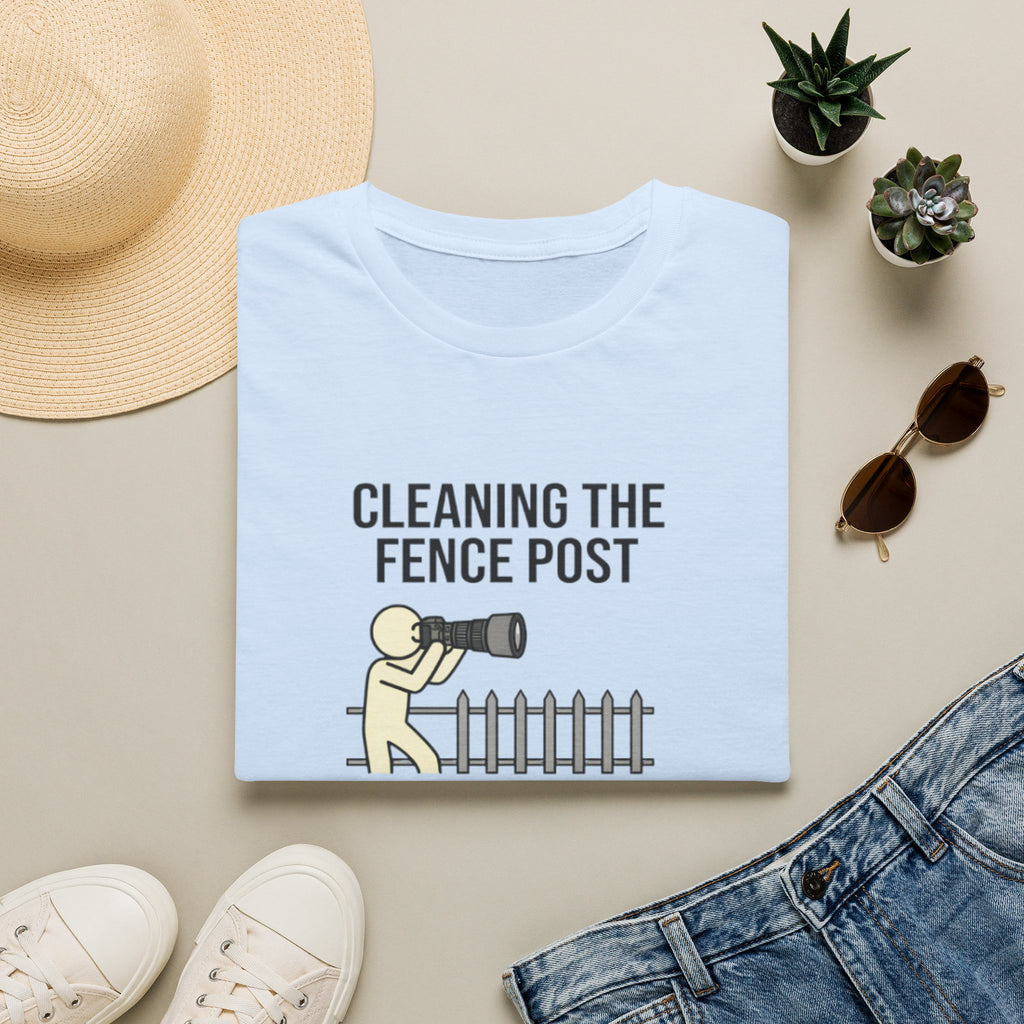 Cleaning the Fence Post T-Shirt — Funny Neighbor Watch Humor Tee ("My favorite spot")