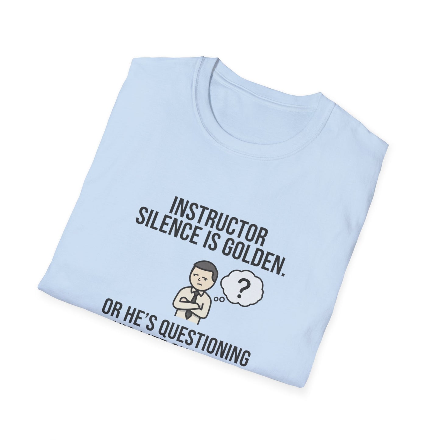 Instructor Humor T-Shirt — "Silence Is Golden... Or He’s Questioning His Life Choices"