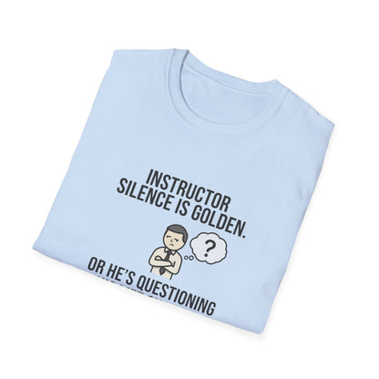 Instructor Humor T-Shirt — "Silence Is Golden... Or He’s Questioning His Life Choices"