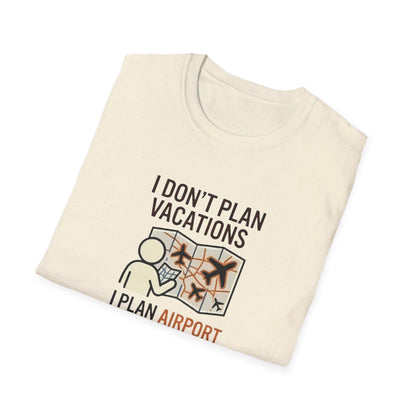 I Don't Plan Vacations I Plan Airport Layovers T-Shirt
