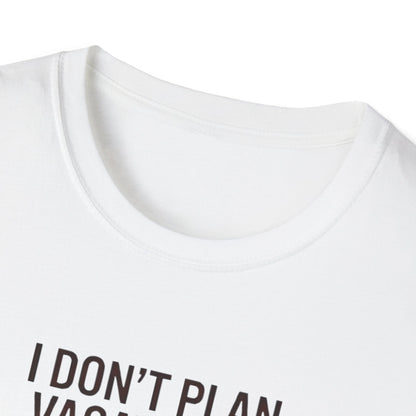 I Don't Plan Vacations I Plan Airport Layovers T-Shirt