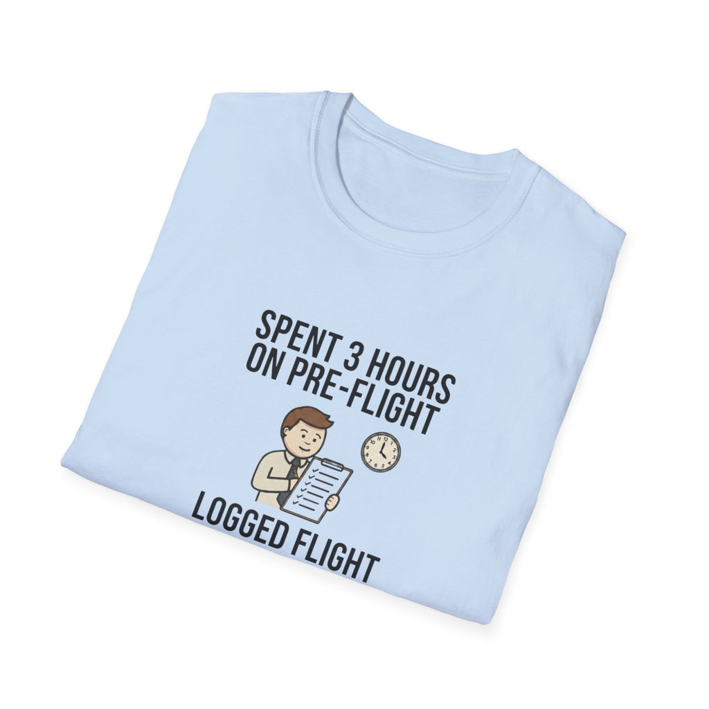 Pilot Humor T-Shirt — "Spent 3 Hours on Pre-Flight, Logged Flight Time: 0.2 Hours"