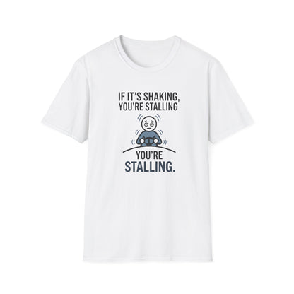 T-Shirt — "If It's Shaking, You're Stalling" Funny Driving Instruction Tee