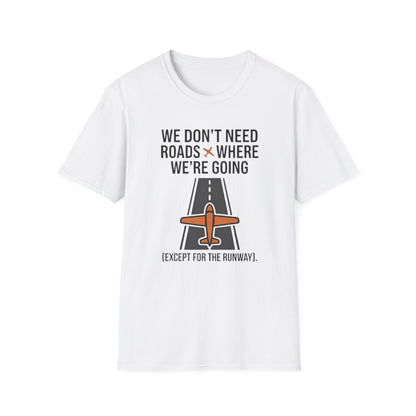 Aviation T-Shirt – "We Don't Need Roads Where We're Going (Except for the Runway)"