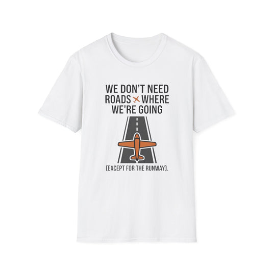 Aviation T-Shirt – "We Don't Need Roads Where We're Going (Except for the Runway)"