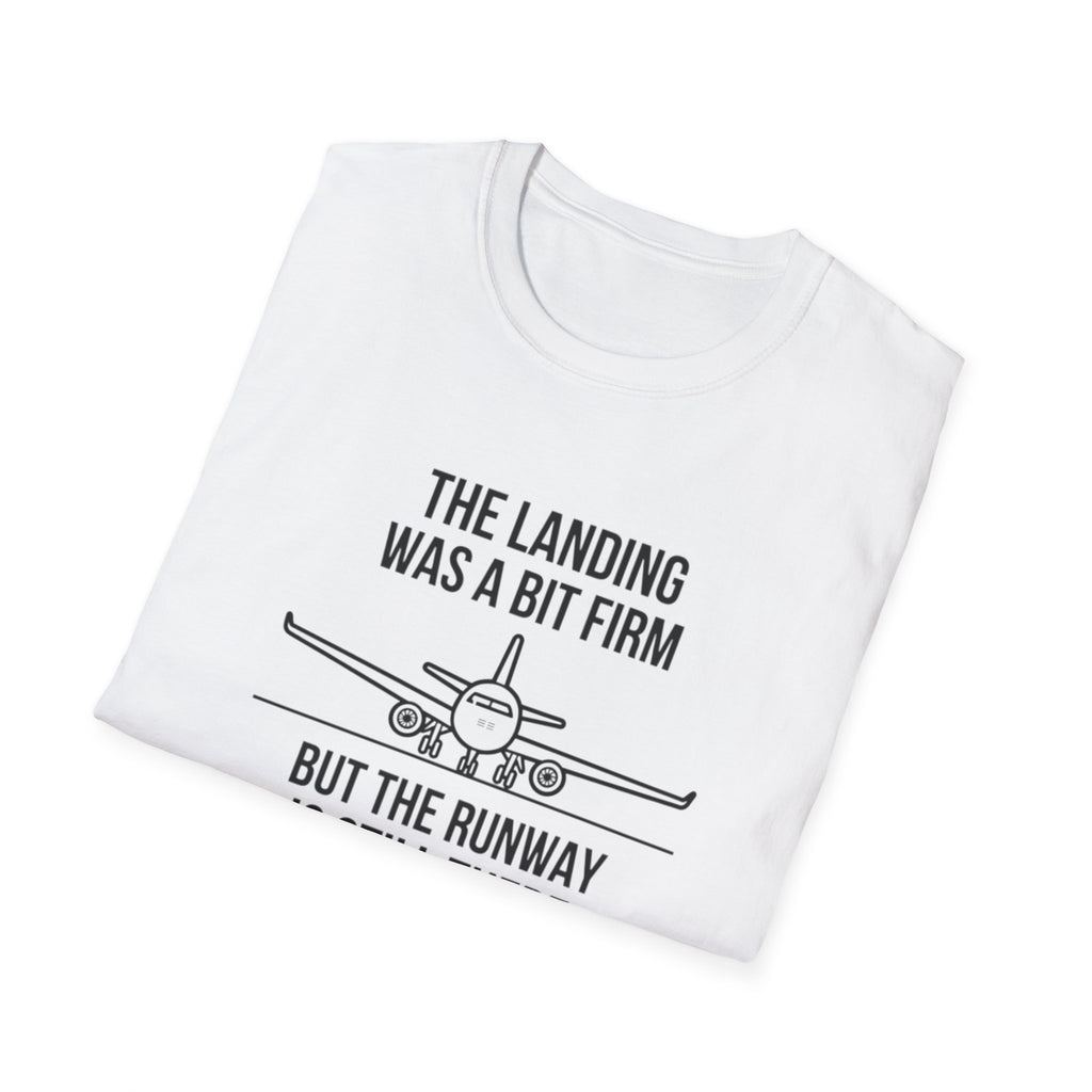 Aviation Quote T-Shirt — "The landing was a bit firm but the runway is still there"