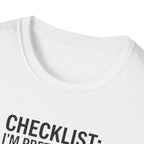 Funny Checklist T-Shirt – “Checklist: I’m Pretty Sure I Did the Checklist — 10 Hours Solo, 20 Hours Crying”