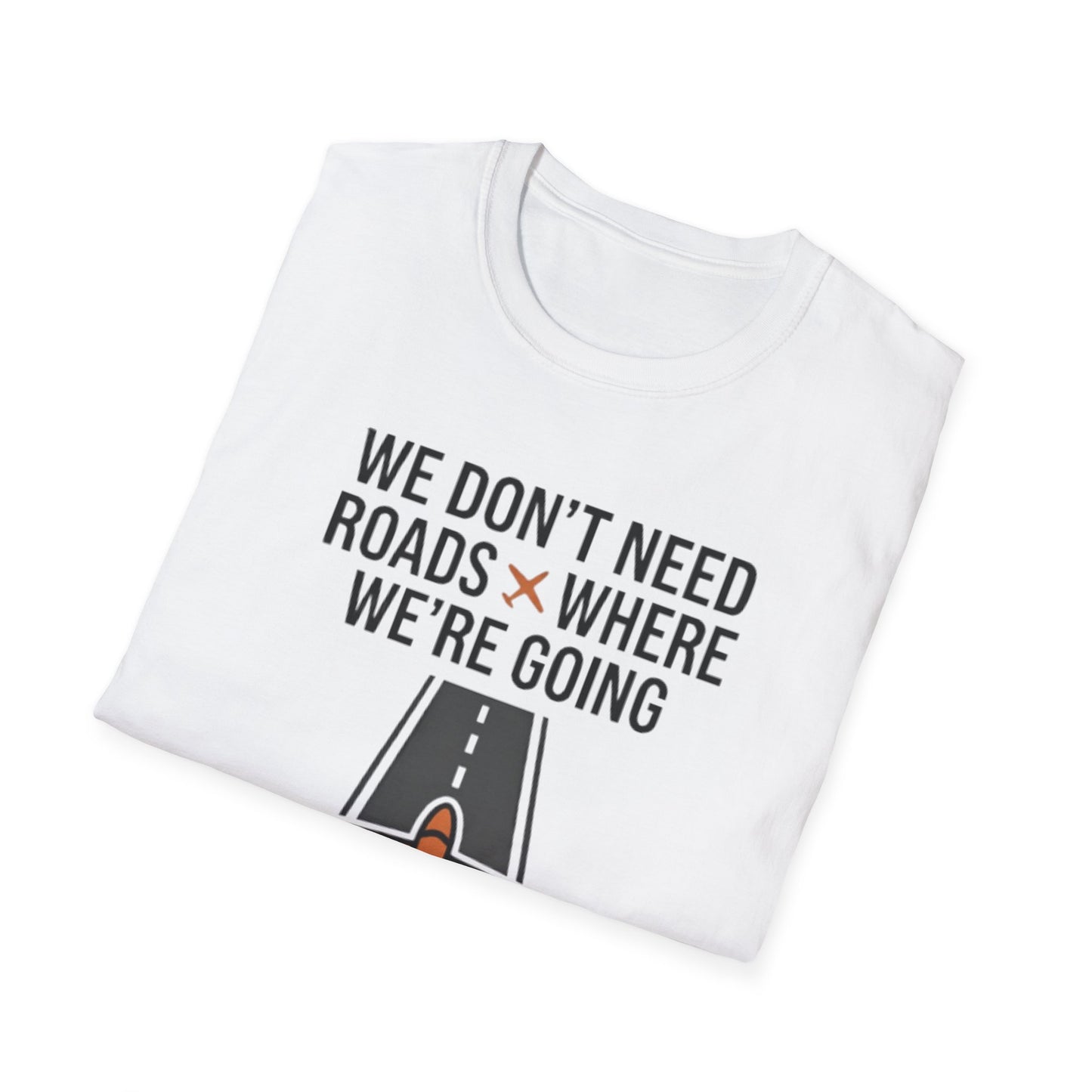Aviation T-Shirt – "We Don't Need Roads Where We're Going (Except for the Runway)"