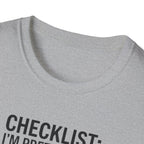 Funny Checklist T-Shirt – “Checklist: I’m Pretty Sure I Did the Checklist — 10 Hours Solo, 20 Hours Crying”