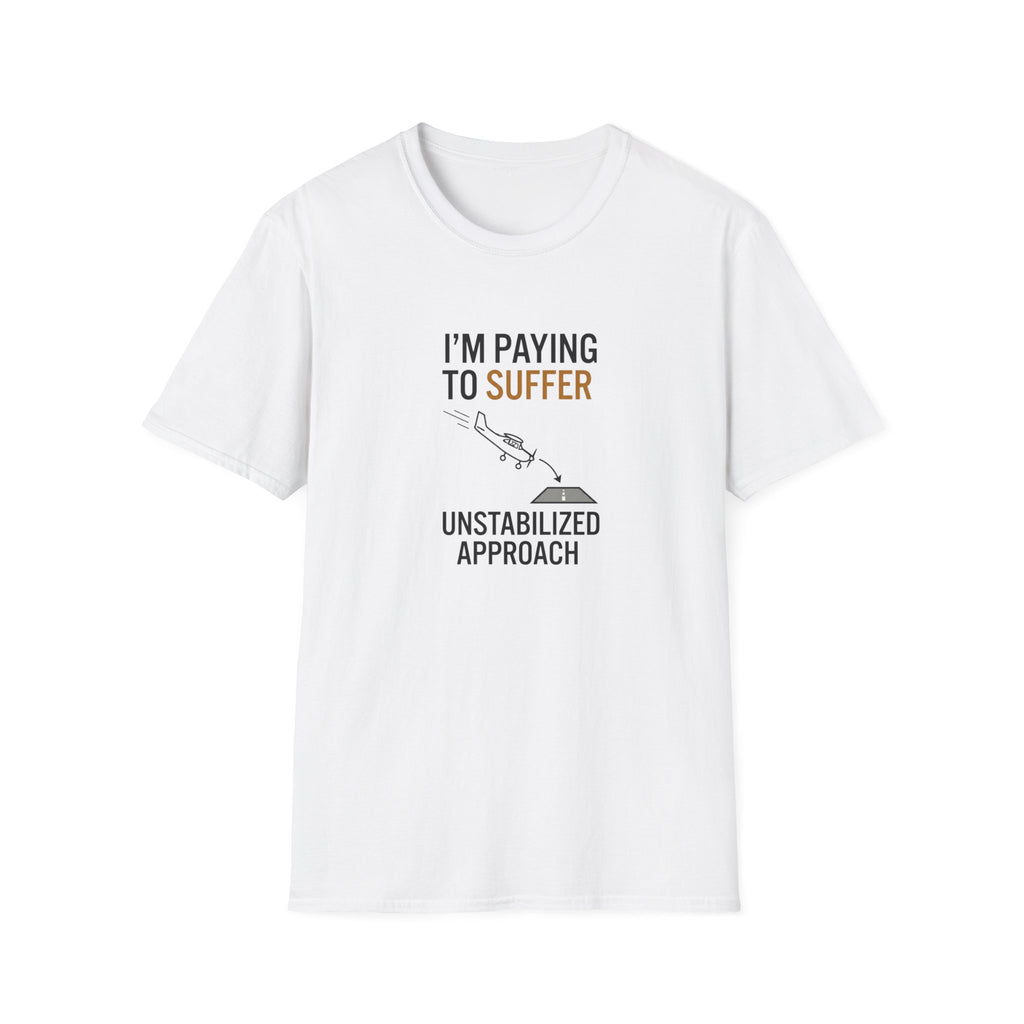 T-Shirt — “I’m Paying to Suffer” Pilot Humor Tee (Unstabilized Approach)