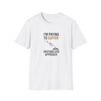 T-Shirt — “I’m Paying to Suffer” Pilot Humor Tee (Unstabilized Approach)
