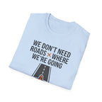 Aviation T-Shirt – "We Don't Need Roads Where We're Going (Except for the Runway)"