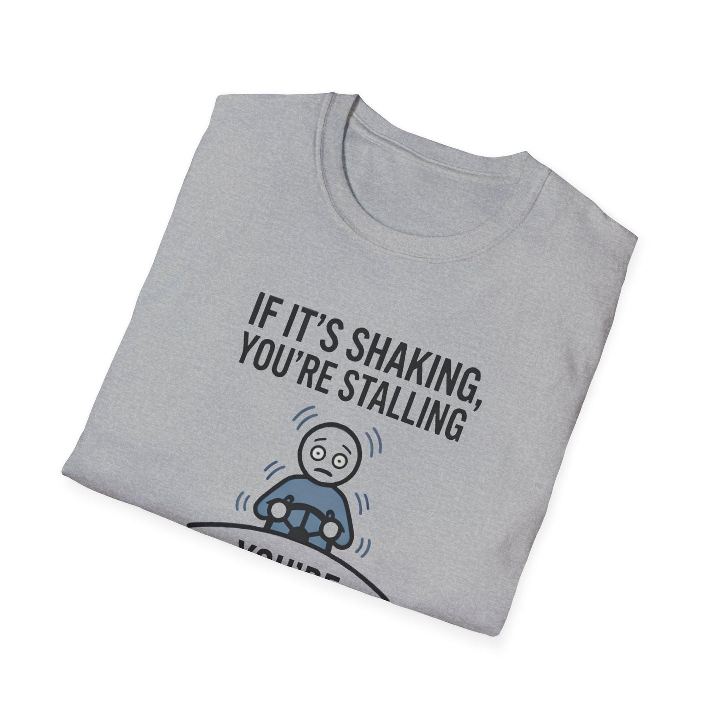 T-Shirt — "If It's Shaking, You're Stalling" Funny Driving Instruction Tee