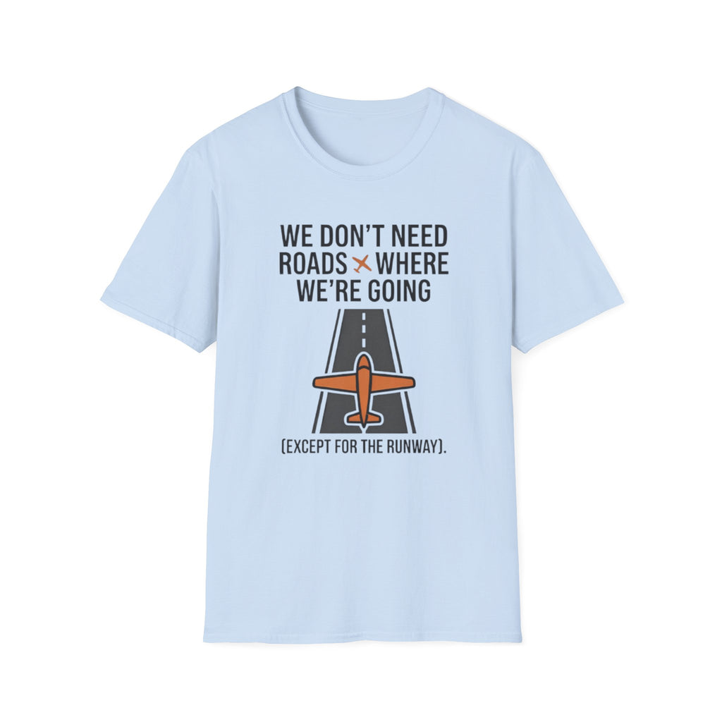 Aviation T-Shirt – "We Don't Need Roads Where We're Going (Except for the Runway)"