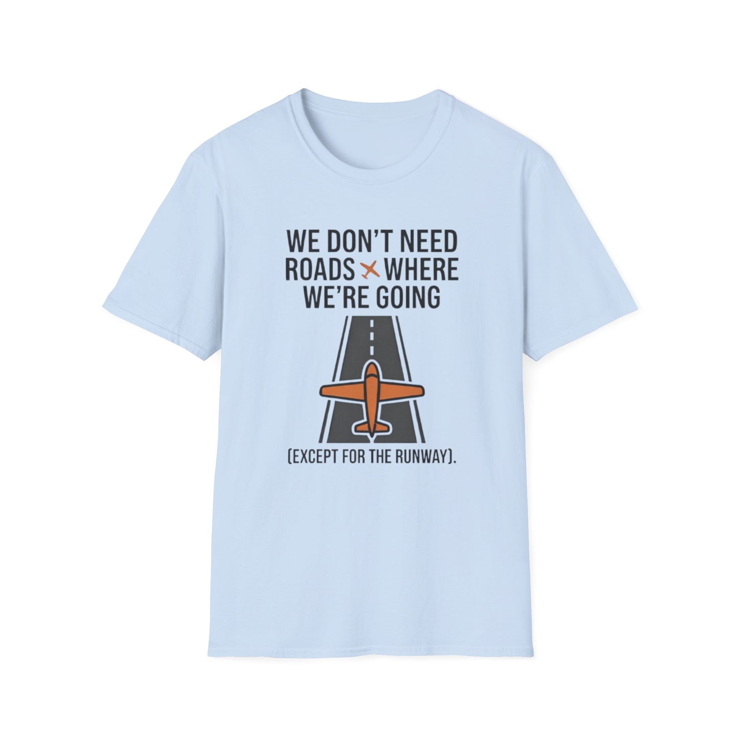 Aviation T-Shirt – "We Don't Need Roads Where We're Going (Except for the Runway)"