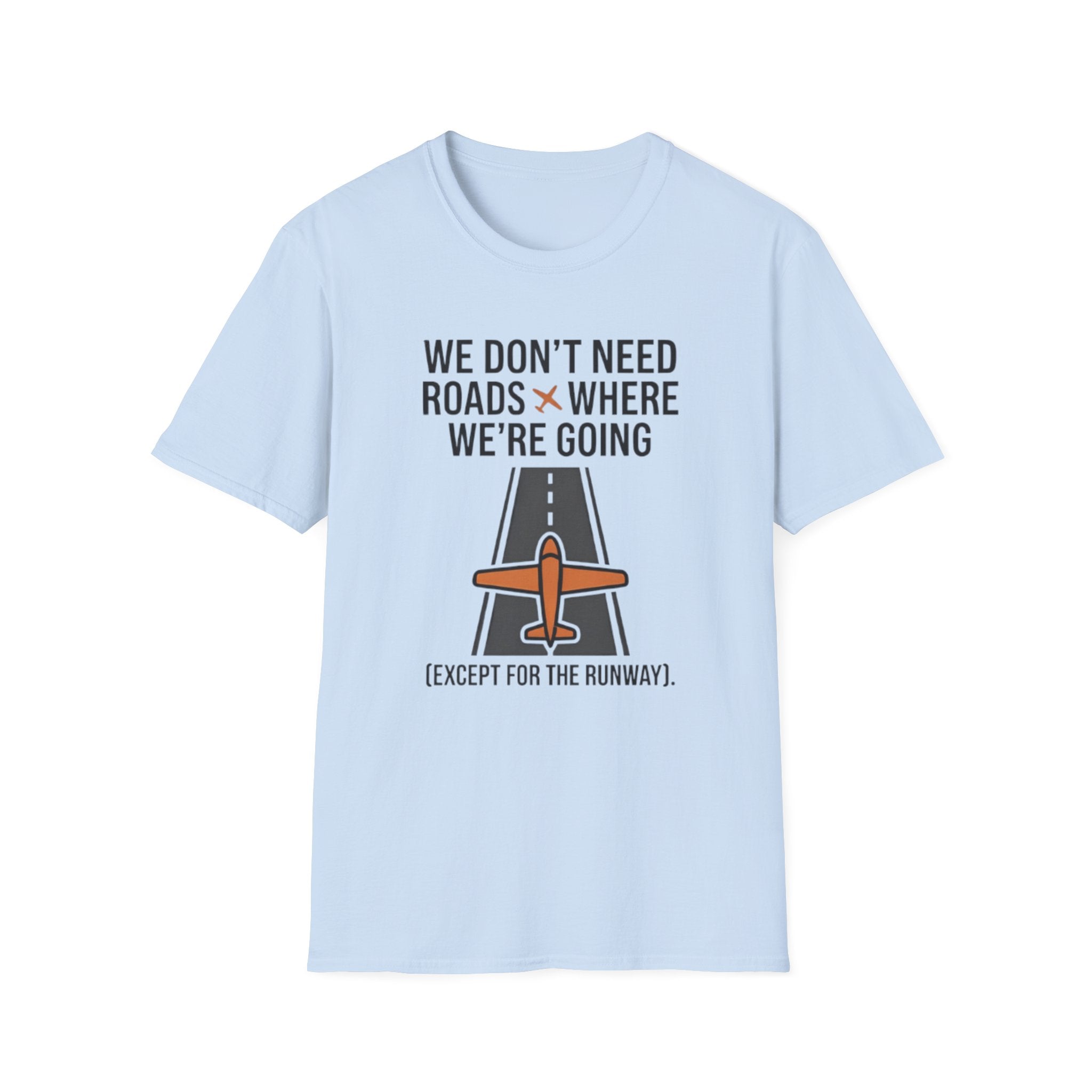 Aviation T-Shirt – "We Don't Need Roads Where We're Going (Except for the Runway)"