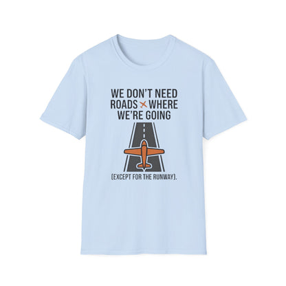 Aviation T-Shirt – "We Don't Need Roads Where We're Going (Except for the Runway)"