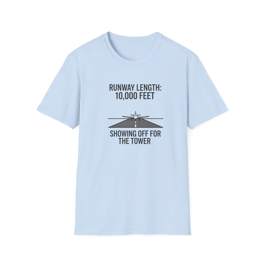 Aviation T-Shirt — "Runway Length: 10,000 Feet, Showing Off for the Tower" Pilot Shirt
