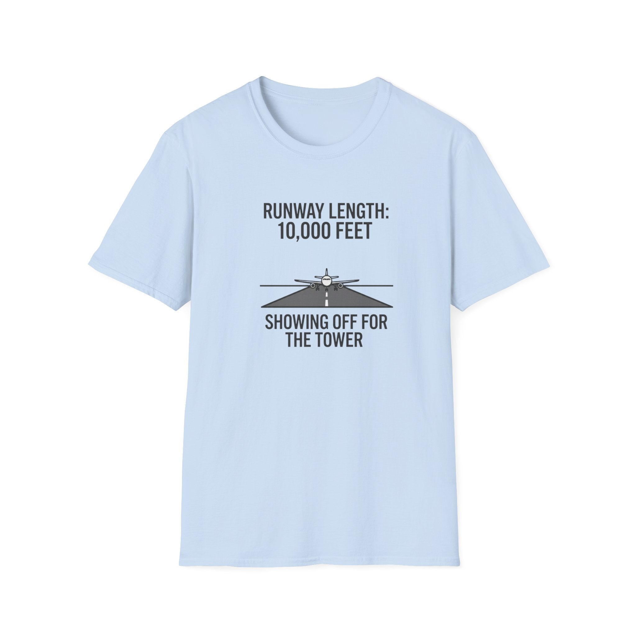 Aviation T-Shirt — "Runway Length: 10,000 Feet, Showing Off for the Tower" Pilot Shirt