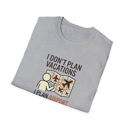 I Don't Plan Vacations I Plan Airport Layovers T-Shirt