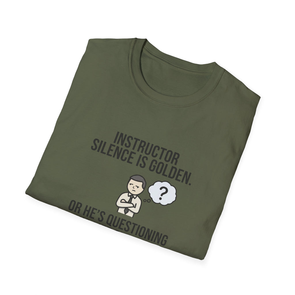Instructor Humor T-Shirt — "Silence Is Golden... Or He’s Questioning His Life Choices"
