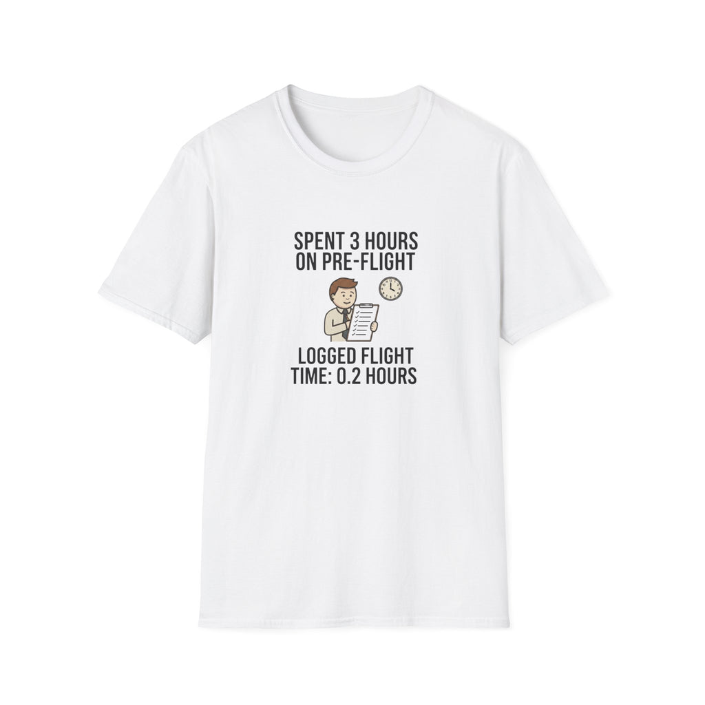 Pilot Humor T-Shirt — "Spent 3 Hours on Pre-Flight, Logged Flight Time: 0.2 Hours"