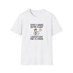 Pilot Humor T-Shirt — "Spent 3 Hours on Pre-Flight, Logged Flight Time: 0.2 Hours"